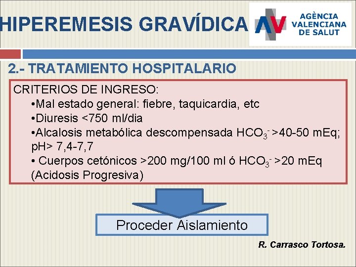 HIPEREMESIS GRAVÍDICA 2. - TRATAMIENTO HOSPITALARIO CRITERIOS DE INGRESO: • Mal estado general: fiebre,