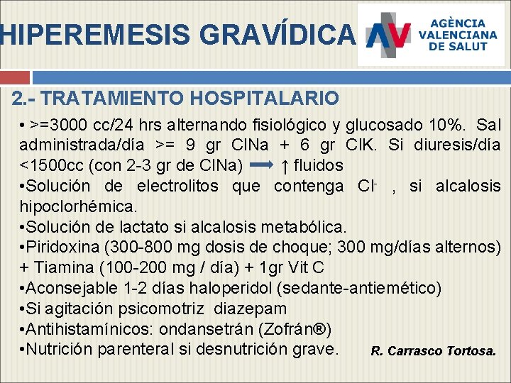 HIPEREMESIS GRAVÍDICA 2. - TRATAMIENTO HOSPITALARIO • >=3000 cc/24 hrs alternando fisiológico y glucosado