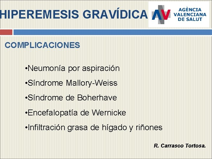 HIPEREMESIS GRAVÍDICA COMPLICACIONES • Neumonía por aspiración • Síndrome Mallory-Weiss • Síndrome de Boherhave