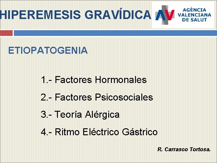 HIPEREMESIS GRAVÍDICA ETIOPATOGENIA 1. - Factores Hormonales 2. - Factores Psicosociales 3. - Teoría