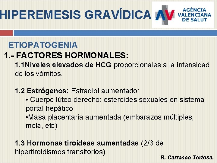 HIPEREMESIS GRAVÍDICA ETIOPATOGENIA 1. - FACTORES HORMONALES: 1. 1 Niveles elevados de HCG proporcionales