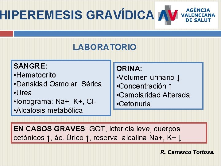 HIPEREMESIS GRAVÍDICA LABORATORIO SANGRE: • Hematocrito • Densidad Osmolar Sérica • Urea • Ionograma: