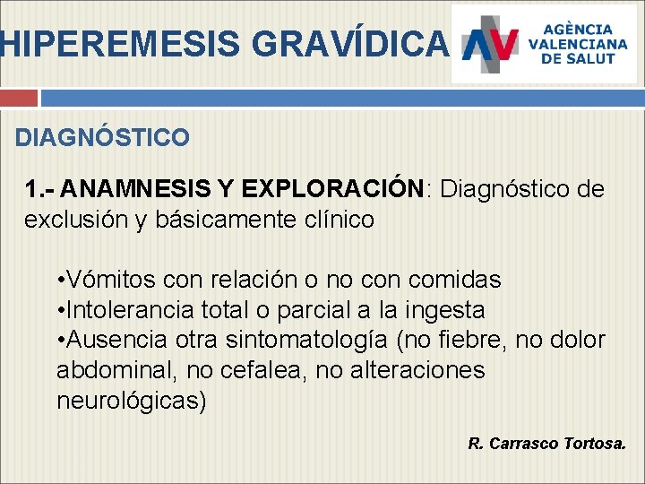 HIPEREMESIS GRAVÍDICA DIAGNÓSTICO 1. - ANAMNESIS Y EXPLORACIÓN: Diagnóstico de exclusión y básicamente clínico