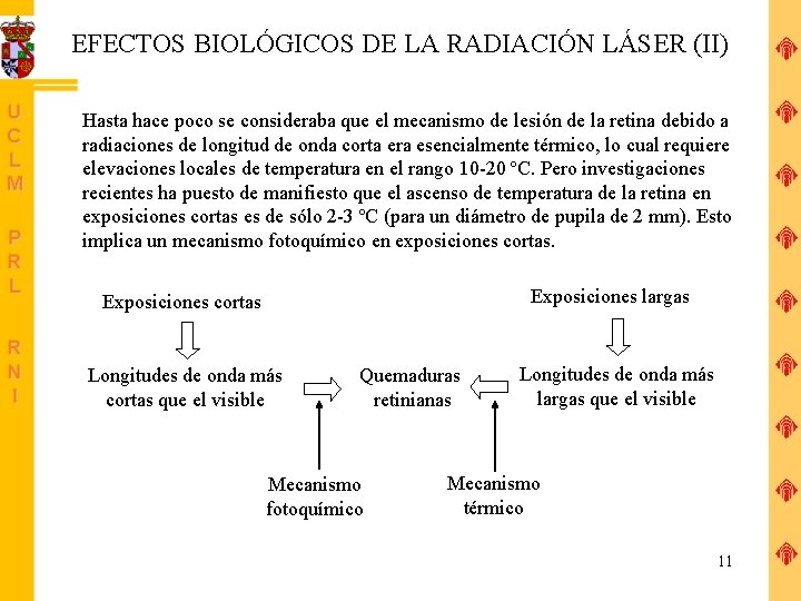 EFECTOS BIOLÓGICOS DE LA RADIACIÓN LÁSER (II) Hasta hace poco se consideraba que el