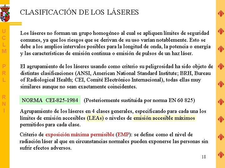 CLASIFICACIÓN DE LOS LÁSERES Los láseres no forman un grupo homogéneo al cual se