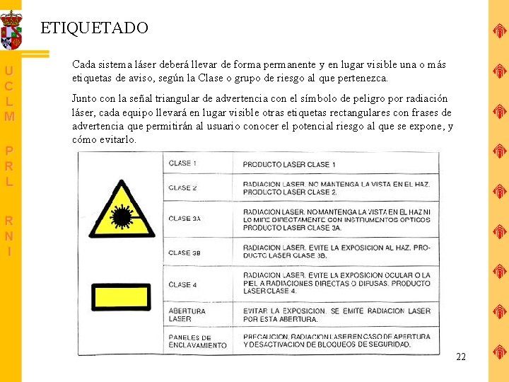 ETIQUETADO Cada sistema láser deberá llevar de forma permanente y en lugar visible una