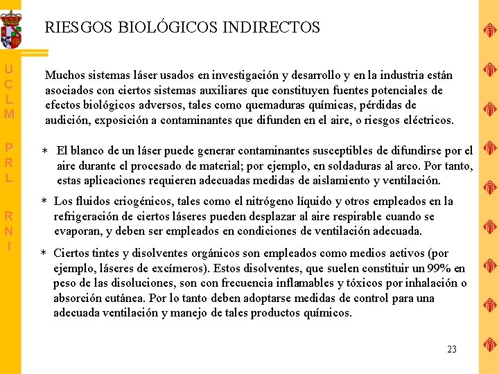 RIESGOS BIOLÓGICOS INDIRECTOS Muchos sistemas láser usados en investigación y desarrollo y en la