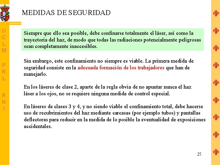 MEDIDAS DE SEGURIDAD Siempre que ello sea posible, debe confinarse totalmente el láser, así