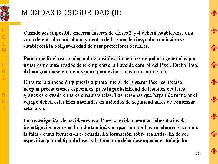 MEDIDAS DE SEGURIDAD (II) Cuando sea imposible encerrar láseres de clases 3 y 4