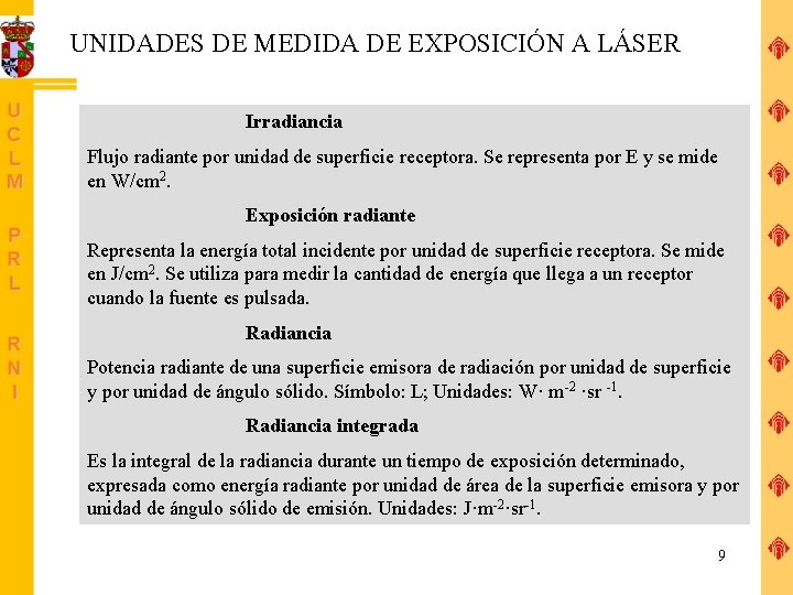 UNIDADES DE MEDIDA DE EXPOSICIÓN A LÁSER Irradiancia Flujo radiante por unidad de superficie