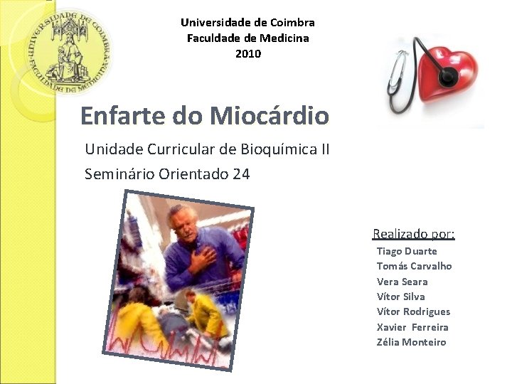 Universidade de Coimbra Faculdade de Medicina 2010 Enfarte do Miocárdio Unidade Curricular de Bioquímica