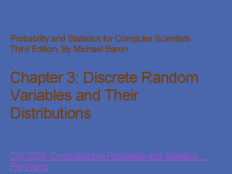 Probability and Statistics for Computer Scientists Third Edition, By Michael Baron Chapter 3: Discrete