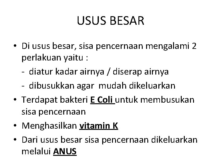 USUS BESAR • Di usus besar, sisa pencernaan mengalami 2 perlakuan yaitu : -