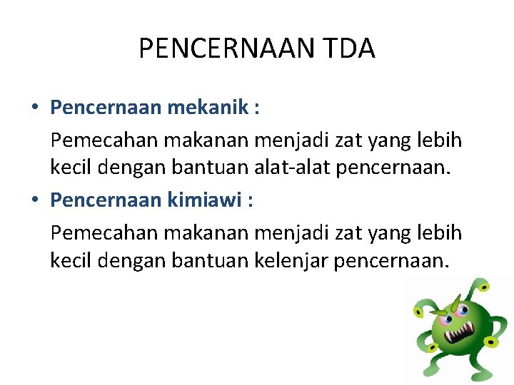 PENCERNAAN TDA • Pencernaan mekanik : Pemecahan makanan menjadi zat yang lebih kecil dengan