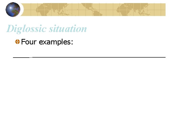 Diglossic situation Four examples: 