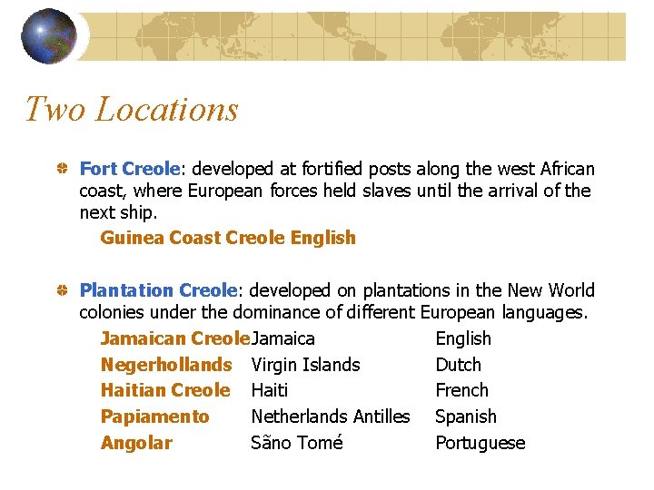 Two Locations Fort Creole: developed at fortified posts along the west African coast, where