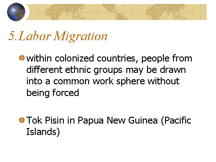 5. Labor Migration within colonized countries, people from different ethnic groups may be drawn