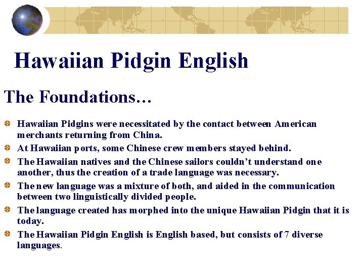 Hawaiian Pidgin English The Foundations… Hawaiian Pidgins were necessitated by the contact between American