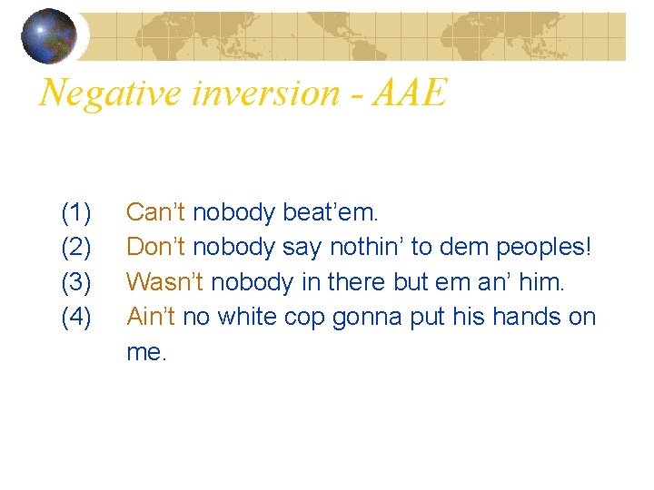 Negative inversion - AAE (1) (2) (3) (4) Can’t nobody beat’em. Don’t nobody say