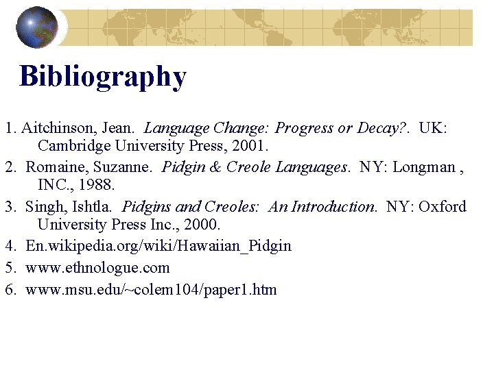 Bibliography 1. Aitchinson, Jean. Language Change: Progress or Decay? . UK: Cambridge University Press,