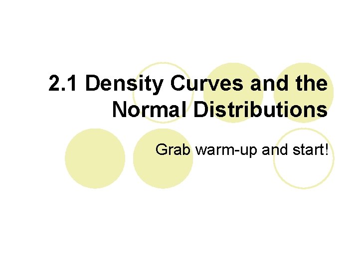 2. 1 Density Curves and the Normal Distributions Grab warm-up and start! 