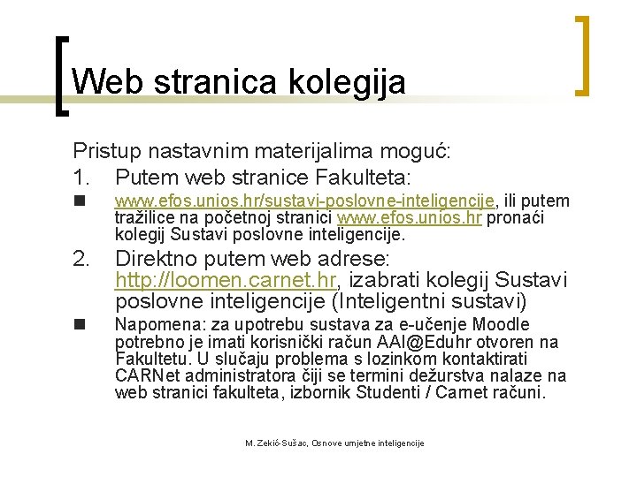 Web stranica kolegija Pristup nastavnim materijalima moguć: 1. Putem web stranice Fakulteta: n www.