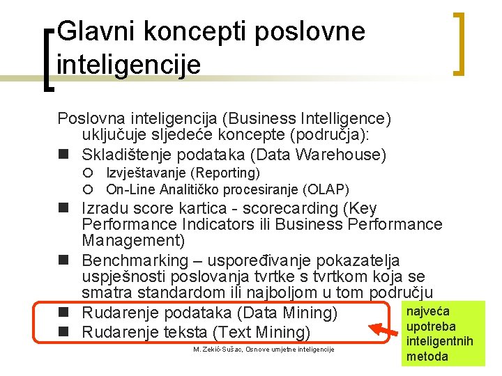 Glavni koncepti poslovne inteligencije Poslovna inteligencija (Business Intelligence) uključuje sljedeće koncepte (područja): n Skladištenje