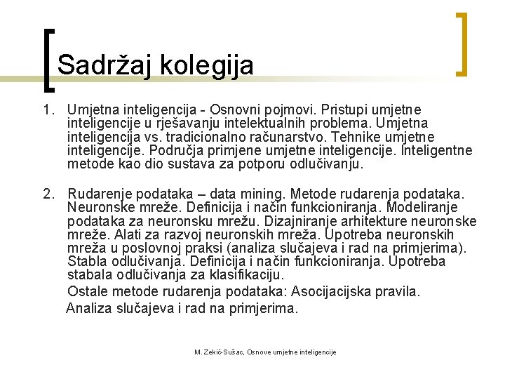 Sadržaj kolegija 1. Umjetna inteligencija - Osnovni pojmovi. Pristupi umjetne inteligencije u rješavanju intelektualnih