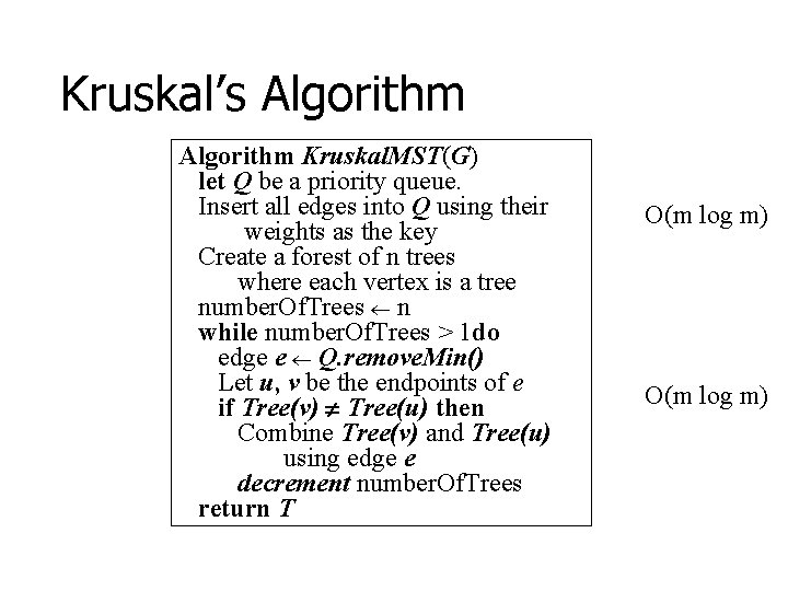 Kruskal’s Algorithm Kruskal. MST(G) let Q be a priority queue. Insert all edges into