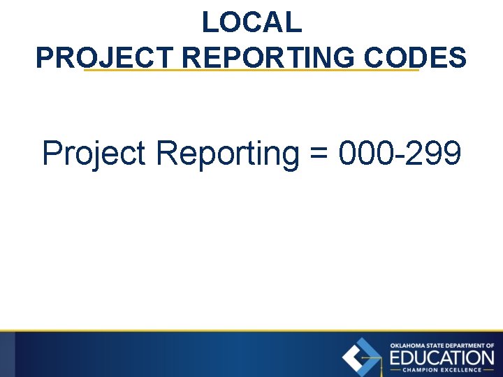 LOCAL PROJECT REPORTING CODES Project Reporting = 000 -299 