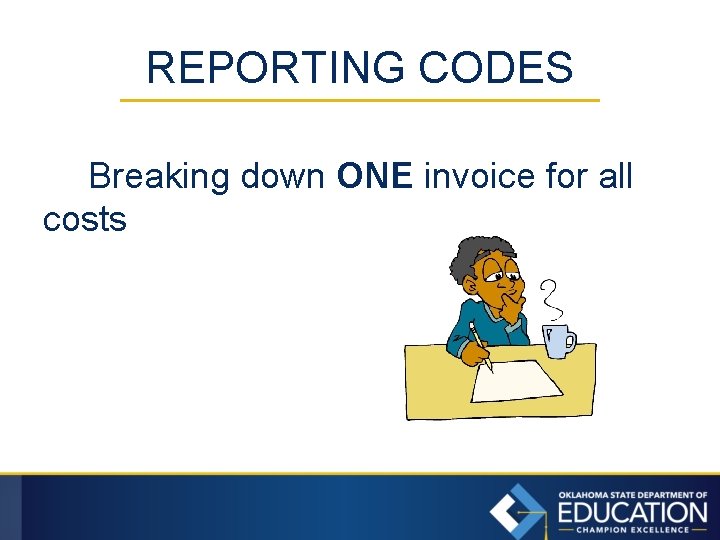 REPORTING CODES Breaking down ONE invoice for all costs 