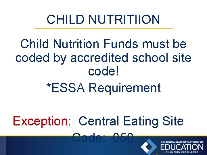CHILD NUTRITIION Child Nutrition Funds must be coded by accredited school site code! *ESSA