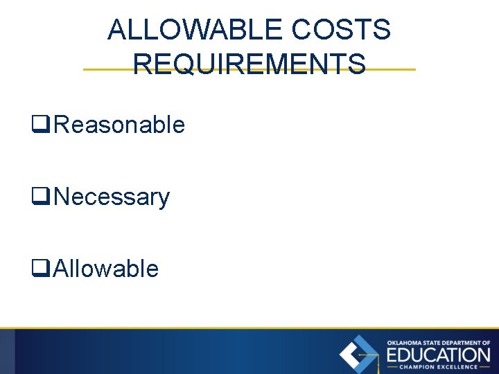 ALLOWABLE COSTS REQUIREMENTS q. Reasonable q. Necessary q. Allowable 