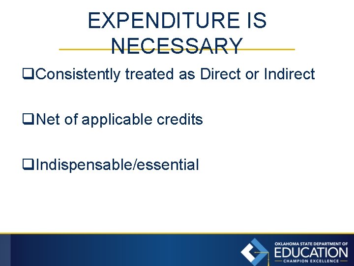 EXPENDITURE IS NECESSARY q. Consistently treated as Direct or Indirect q. Net of applicable