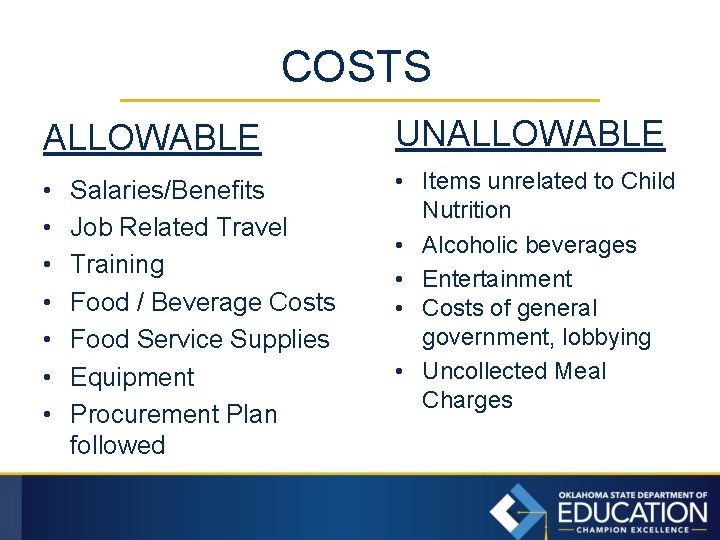 COSTS ALLOWABLE UNALLOWABLE • • Items unrelated to Child Nutrition • Alcoholic beverages •