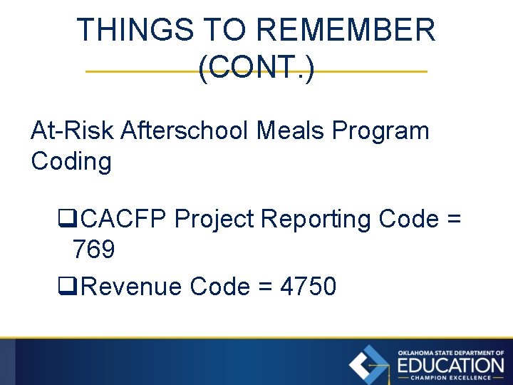 THINGS TO REMEMBER (CONT. ) At-Risk Afterschool Meals Program Coding q. CACFP Project Reporting