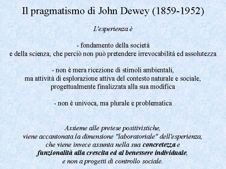 Il pragmatismo di John Dewey (1859 -1952) L'esperienza è - fondamento della società e
