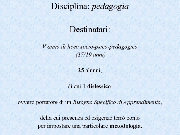Disciplina: pedagogia Destinatari: V anno di liceo socio-psico-pedagogico (17/19 anni) 25 alunni, di cui