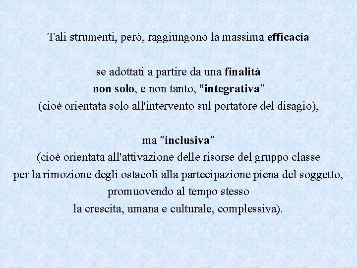 Tali strumenti, però, raggiungono la massima efficacia se adottati a partire da una finalità