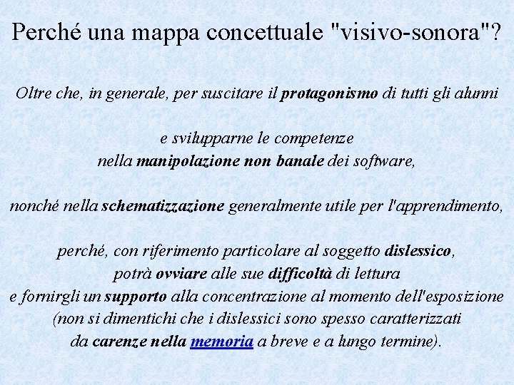 Perché una mappa concettuale "visivo-sonora"? Oltre che, in generale, per suscitare il protagonismo di