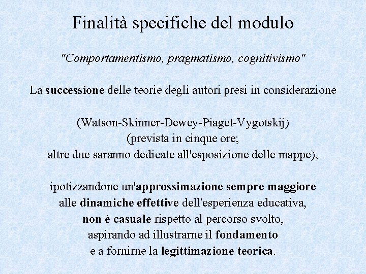 Finalità specifiche del modulo "Comportamentismo, pragmatismo, cognitivismo" La successione delle teorie degli autori presi