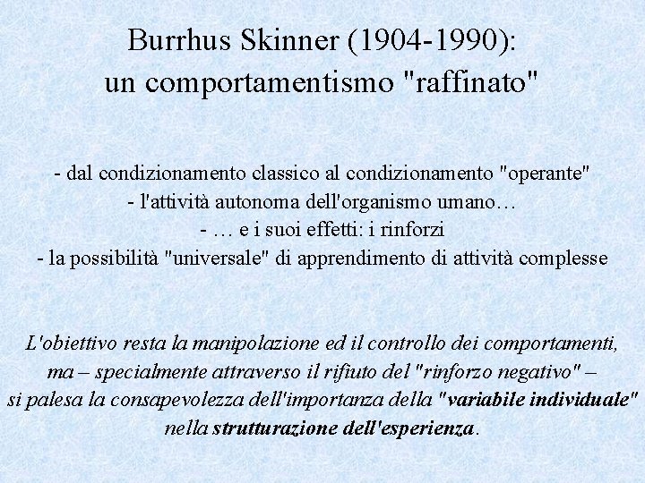 Burrhus Skinner (1904 -1990): un comportamentismo "raffinato" - dal condizionamento classico al condizionamento "operante"