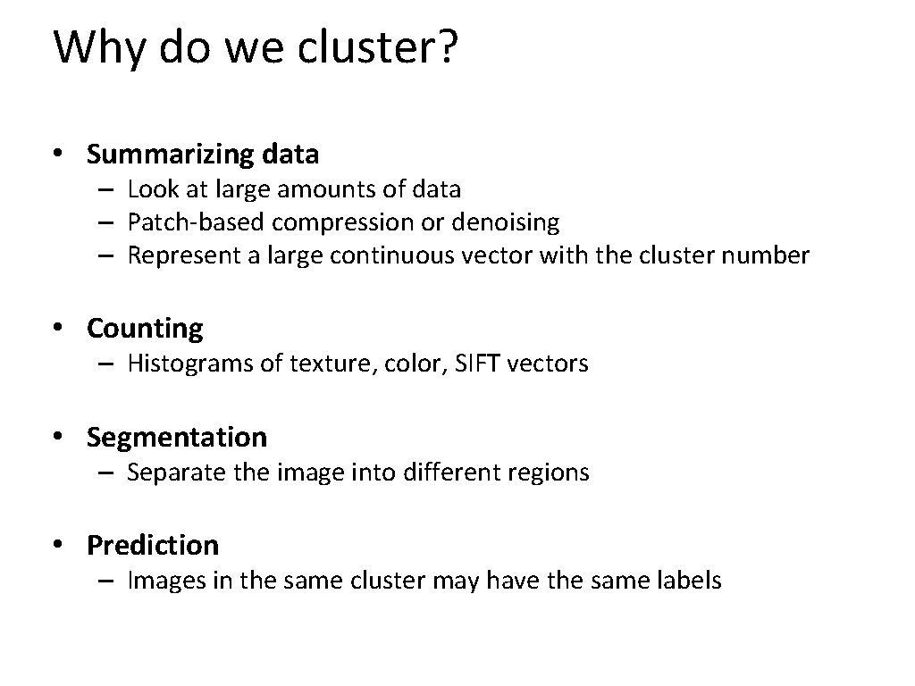 Why do we cluster? • Summarizing data – Look at large amounts of data