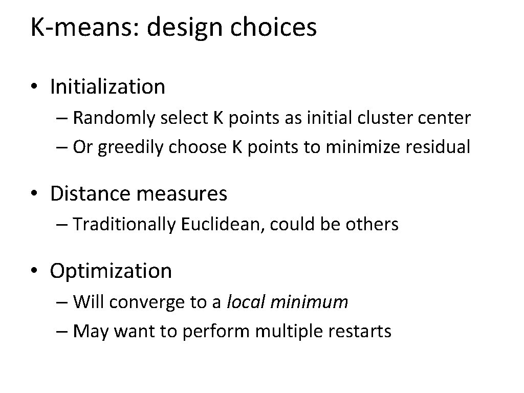 K-means: design choices • Initialization – Randomly select K points as initial cluster center