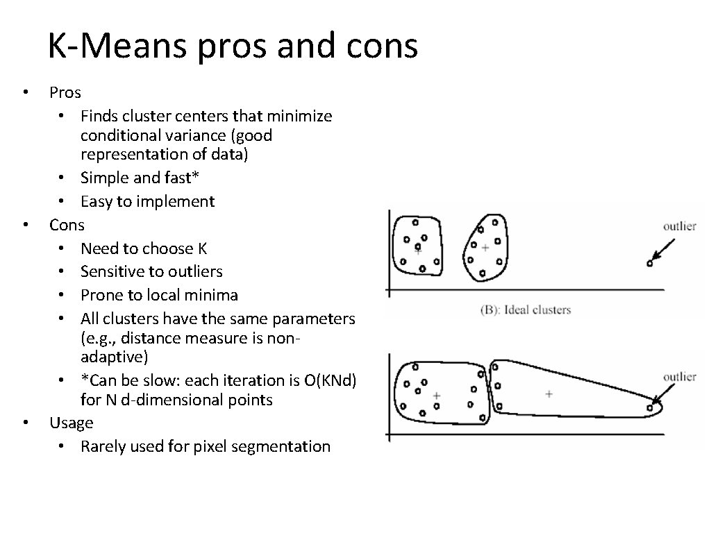 K-Means pros and cons • • • Pros • Finds cluster centers that minimize