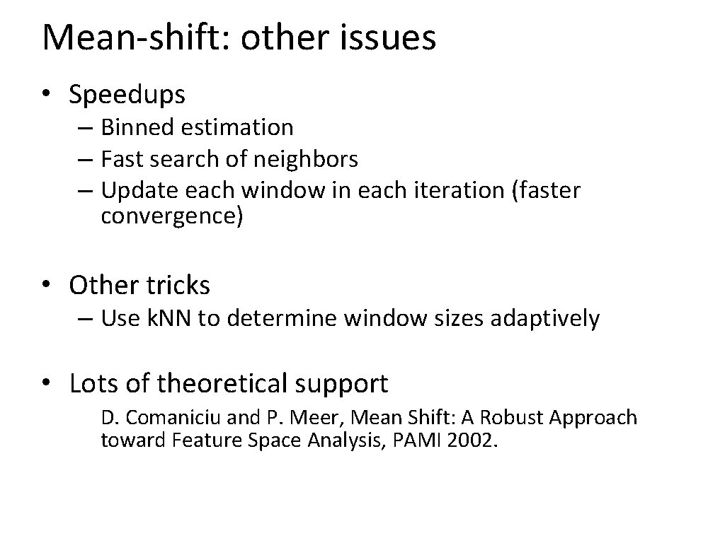 Mean-shift: other issues • Speedups – Binned estimation – Fast search of neighbors –