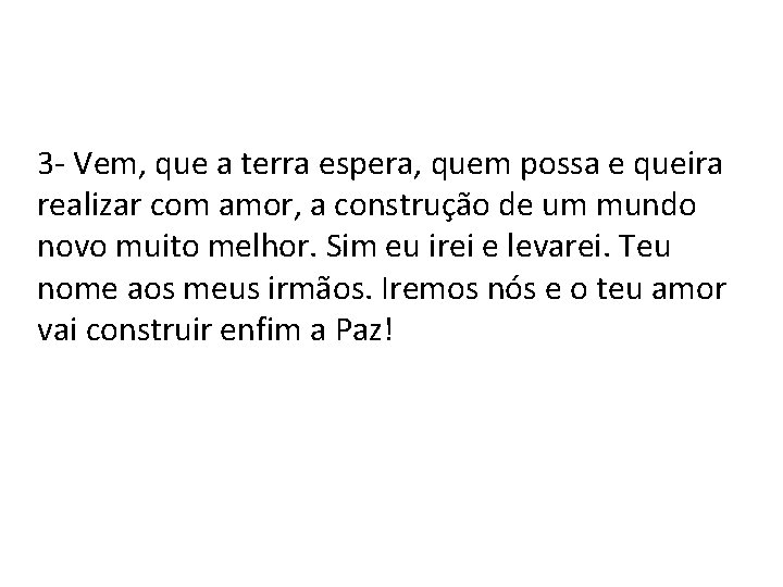 3 - Vem, que a terra espera, quem possa e queira realizar com amor,