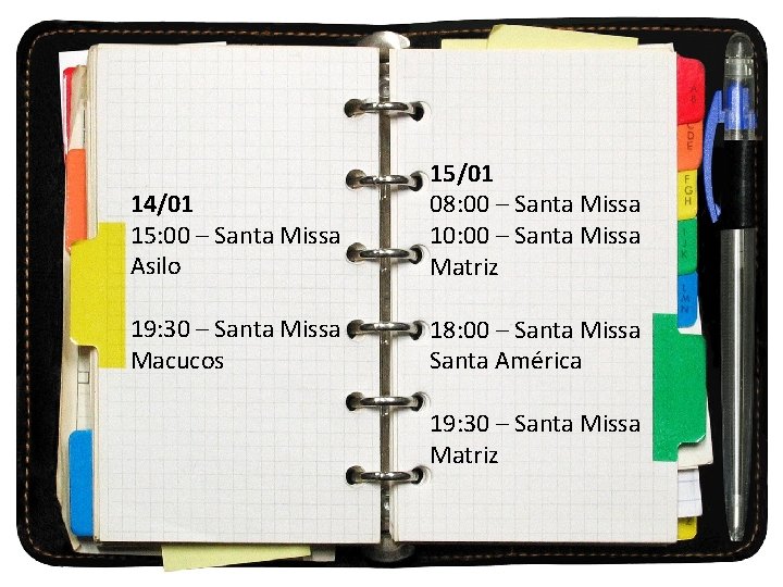 14/01 15: 00 – Santa Missa Asilo 15/01 08: 00 – Santa Missa 10: