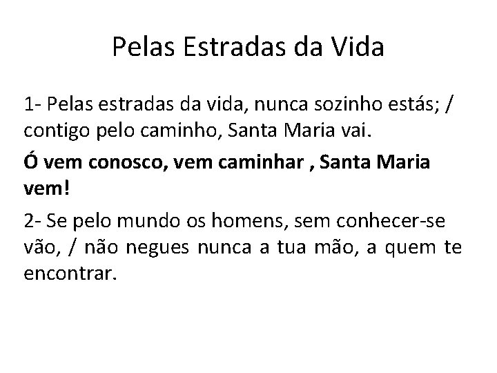 Pelas Estradas da Vida 1 - Pelas estradas da vida, nunca sozinho estás; /