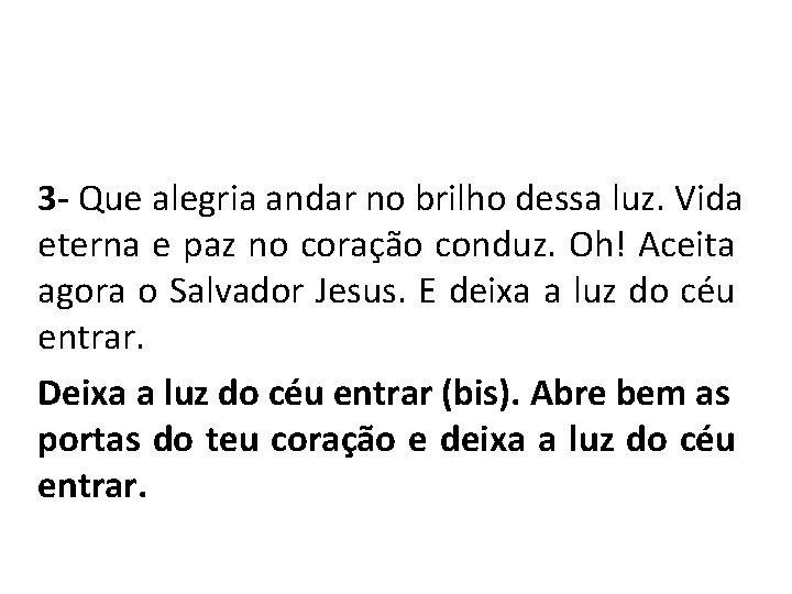 3 - Que alegria andar no brilho dessa luz. Vida eterna e paz no